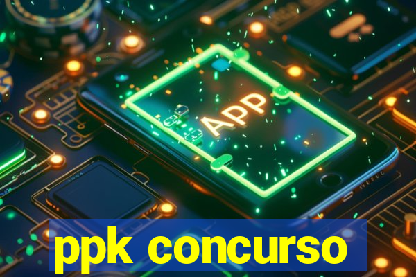 ppk concurso